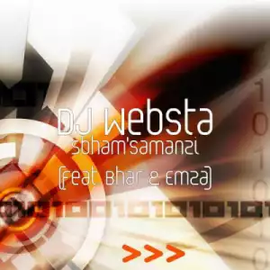 DJ Websta - Sbham’samanzi ft. Bhar & Emza